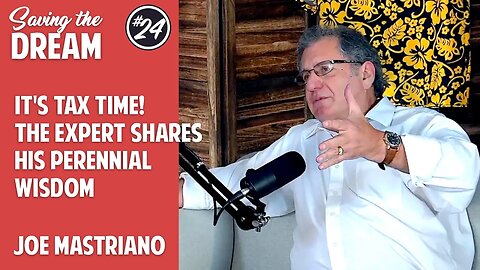 It's tax time! The IRS expert shares his perennial wisdom | Joe Mastriano on Saving the Dream ep 24