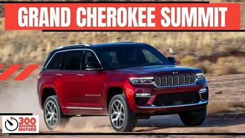 JEEP GRAND CHEROKEE 2022 SUMMIT Most Technologically Advanced, 4x4 capable and Luxurious Yet