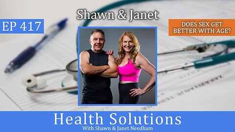 EP 417: Does Sex Get Better as You Age? with Shawn & Janet Needham R. Ph.
