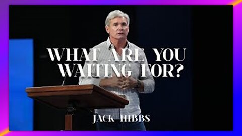 WHAT ARE YOU WAITING FOR? (ROMANS 8:18-23) BY PASTOR JACK HIBBS