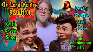 Oh Lord You’re Beautiful: Keith Green song with Dexter and Chucky Ventriloquism