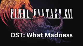 Final Fantasy 16 OST 116: What Madness