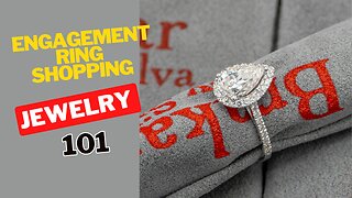 Shopping for Engagement Rings 101 (EVERYTHING YOU NEED TO KNOW)