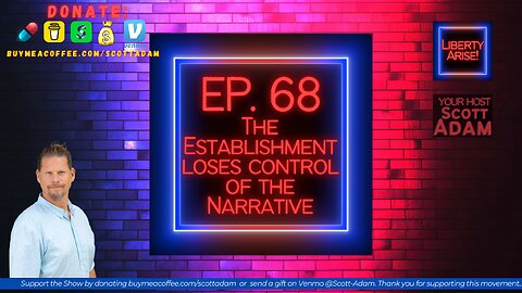 Ep. 68 The Establishment Loses Control of the Narrative