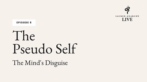 [Ep 6] The Pseudo Self: The Mind's Disguise