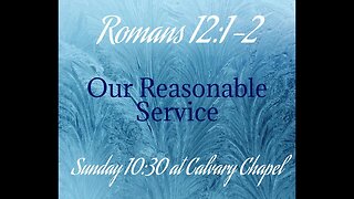 Romans 12: 1-2 Our Reasonable Service