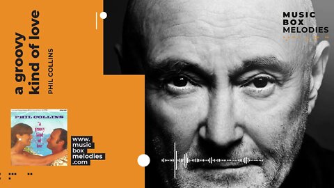 [Music box melodies] - A Groovy kind of love by Phil Collins