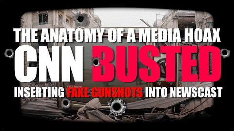 CNN BUSTED - THE ANATOMY OF A HOAX - CNN BUSTED FOR INSERTING FAKE GUNSHOTS INTO NEWSCAST