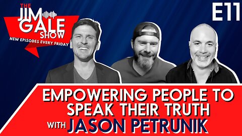 E11 of The Jim Gale Show: Empowering People to Speak Their Truth Featuring Jason Petrunik