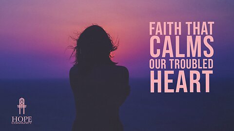 Faith That Calms Our Troubled Heart | Moment of Hope | Jeff Orluck