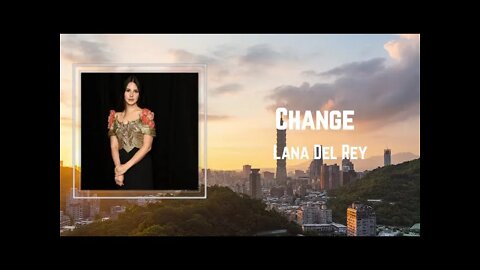 Lana Del Rey - Change (Lyrics)