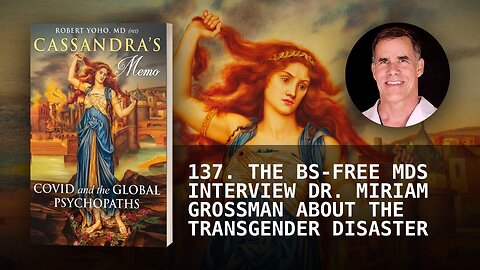 137. THE BS-FREE MDS INTERVIEW DR. MIRIAM GROSSMAN ABOUT THE TRANSGENDER DISASTER