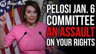 Pelosi Rump 1/6 Committee is ASSAULT on Your Rights!