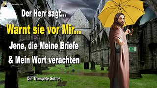 03.11.2009 🎺 Der Herr sagt... Warnt sie vor Mir! Jene, die Meine Briefe und Mein Wort darin verachten