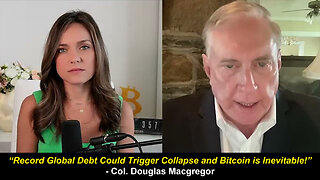 Col. Douglas Macgregor: "Record Global Debt Could Trigger Collapse and Bitcoin is Inevitable!" 💸