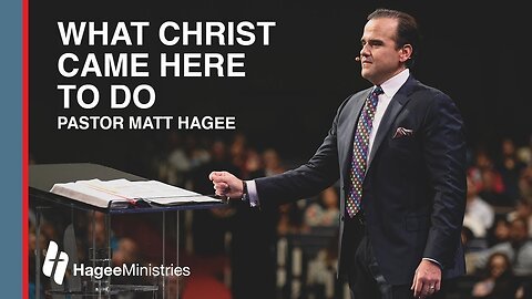 Matt Hagee - "What Christ Came Here to Do"