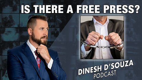 IS THERE A FREE PRESS? Dinesh D’Souza Podcast Ep737