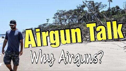 Airgun Talk: Why Airguns?