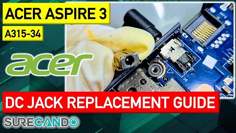 Acer Aspire 3 DC Jack Replacement Guide A315-34 - 2022-10-26
