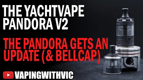 YachtVape Pandora V2 and Bellcap - The Pandora gets a refresh