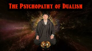 The Psychopathy of Dualism - Today's Mental Health Crisis