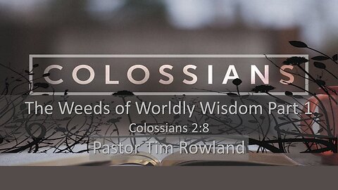 “The Weeds of Worldly Wisdom part 1” by Pastor Tim Rowland