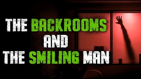 "The BackRooms and The Smiling Man" [CREEPYPASTA STORIES]