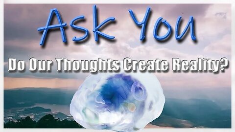 Do Our Thoughts Create Reality?
