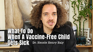 Dr. Henele Henry Ealy: What To Do When A Vaccine-Free Child Gets Sick