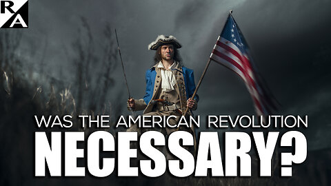 Was the American Revolution Necessary?