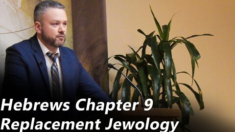Hebrews - Chapter 9 | Replacement Jewology (Pastor Joe Jones) Sunday-PM