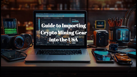 Mastering the Import Process: Bringing Crypto Mining Hardware into the USA