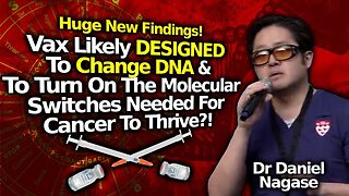 DOC WHISTLEBLOWER: VAX LIKELY DESIGNED TO CHANGE DNA & ALLOW CANCER TO GROW; DR DANIEL NAGASE