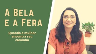 A Bela e a Fera - Quando a mulher encontra seu caminho