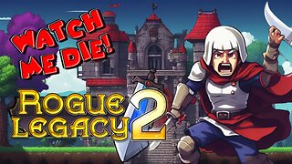 Watch Me Fail: Rogue Legacy 2