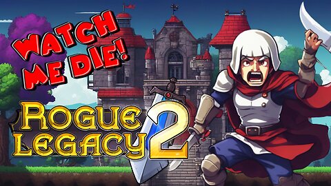 Watch Me Fail: Rogue Legacy 2