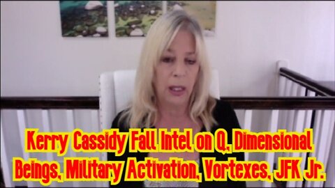 Kerry Cassidy Fall Intel on Q, Dimensional Beings, Military Activation, Vortexes, JFK Jr.