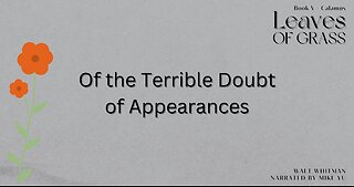 Leaves of Grass - Book 5 - Of the Terrible Doubt of Appearances - Walt Whitman