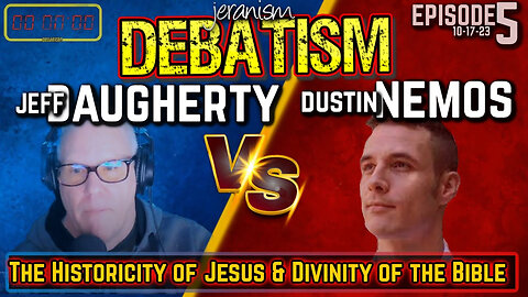 DEBATISM Ep 5 | Jeffrey Daugherty vs. Dustin Nemos | Jesus & The Bible