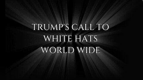 Trump's Call to White Hats World Wide