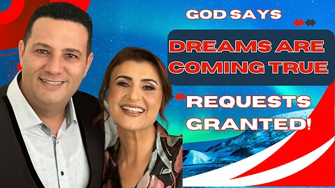 God Says, "Dreams Are Coming True: Requests Granted"