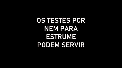 OS TESTES PCR NEM PARA ESTRUME PODEM SERVIR