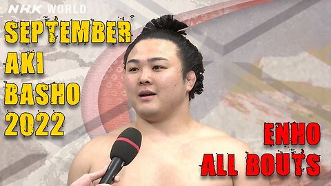 SUMO - September Aki Basho 2022 - ENHO AKIRA - ALL BOUTS