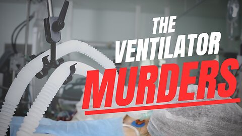 The Ventilator MURDERS | Genocide Plandemic