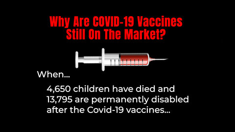 Why Are COVID-19 Vaccines Still On The Market When...