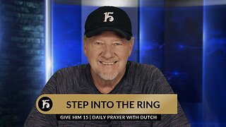 Step Into the Ring | Give Him 15: Daily Prayer with Dutch | August 7, 2023