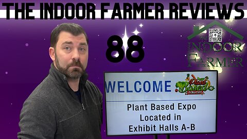 The Indoor Farmer Reviews ep88, Peoria Plant Based Exp, Let's Review