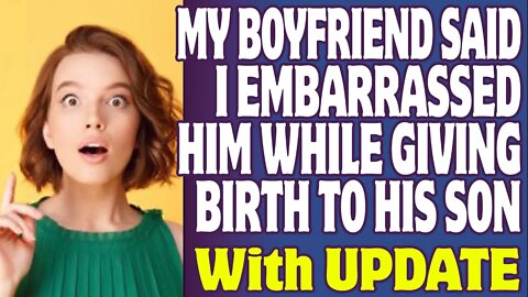 r/Relationships | My Boyfriend Said I Embarrassed Him While Giving Birth To His Son