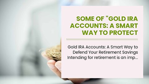 Some Of "Gold IRA Accounts: A Smart Way to Protect Your Retirement Savings"