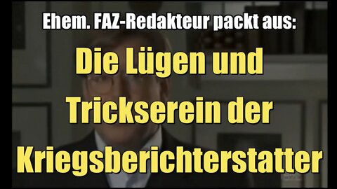 Ehem. FAZ-Redakteur packt aus: Die Lügen und Tricksereien der Kriegsberichterstatter (2010)